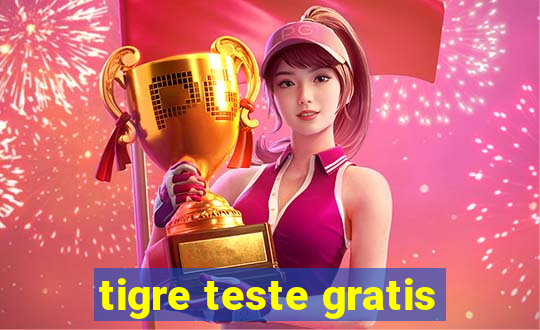 tigre teste gratis